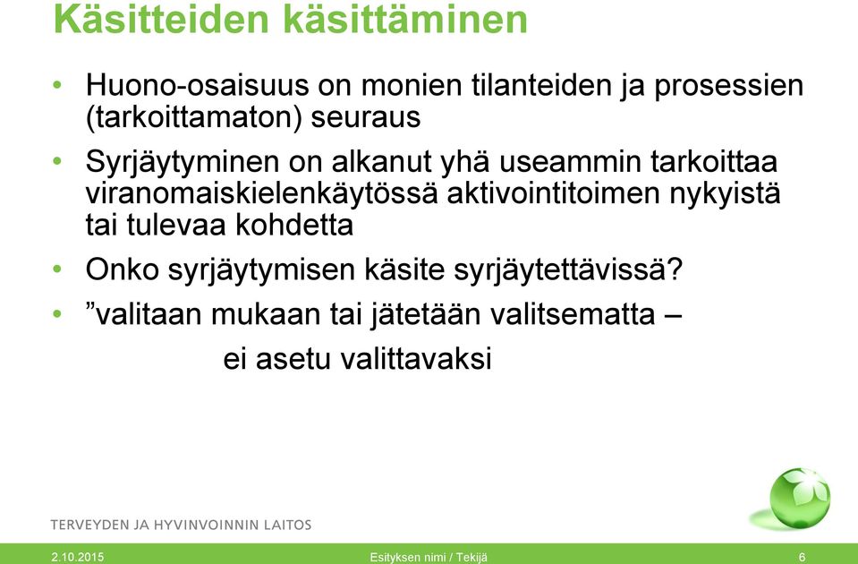 viranomaiskielenkäytössä aktivointitoimen nykyistä tai tulevaa kohdetta Onko syrjäytymisen