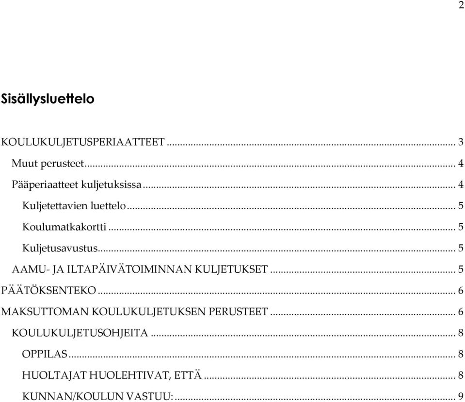 .. 5 AAMU- JA ILTAPÄIVÄTOIMINNAN KULJETUKSET... 5 PÄÄTÖKSENTEKO.