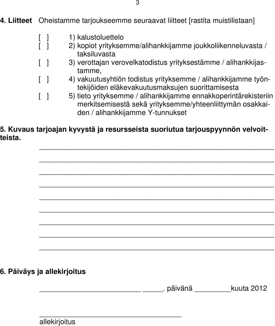 eläkevakuutusmaksujen suorittamisesta [ ] 5) tieto yrityksemme / alihankkijamme ennakkoperintärekisteriin merkitsemisestä sekä yrityksemme/yhteenliittymän osakkaiden /