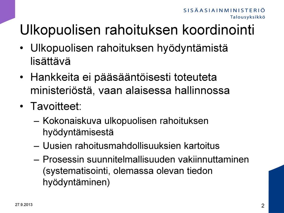 ulkopuolisen rahoituksen hyödyntämisestä Uusien rahoitusmahdollisuuksien kartoitus Prosessin