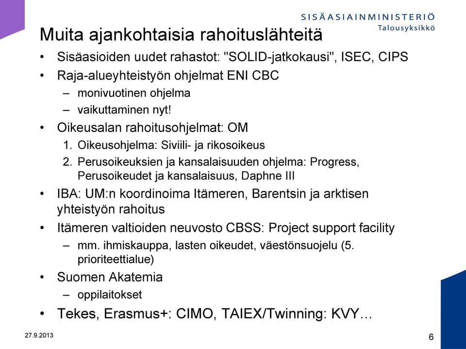 Perusoikeuksien ja kansalaisuuden ohjelma: Progress, Perusoikeudet ja kansalaisuus, Daphne III IBA: UM:n koordinoima Itämeren, Barentsin ja arktisen