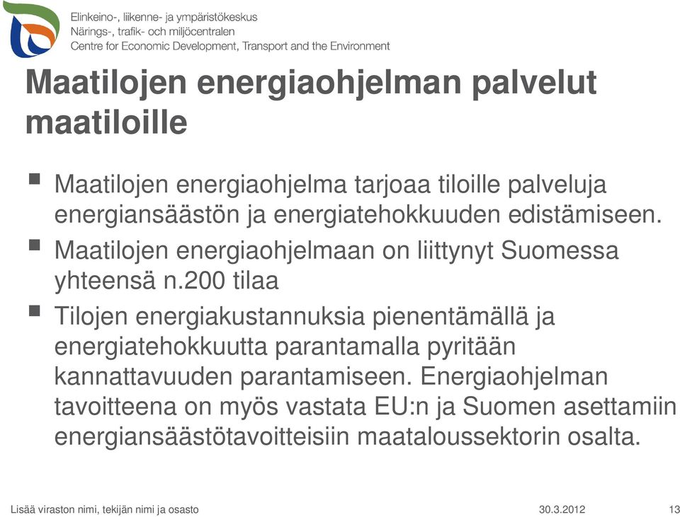 200 tilaa Tilojen energiakustannuksia pienentämällä ja energiatehokkuutta parantamalla pyritään kannattavuuden parantamiseen.