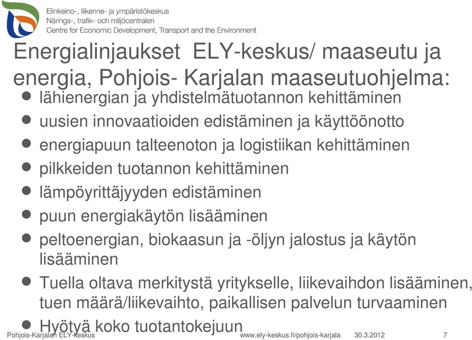 edistäminen puun energiakäytön lisääminen peltoenergian, biokaasun ja -öljyn jalostus ja käytön lisääminen Tuella oltava merkitystä yritykselle,