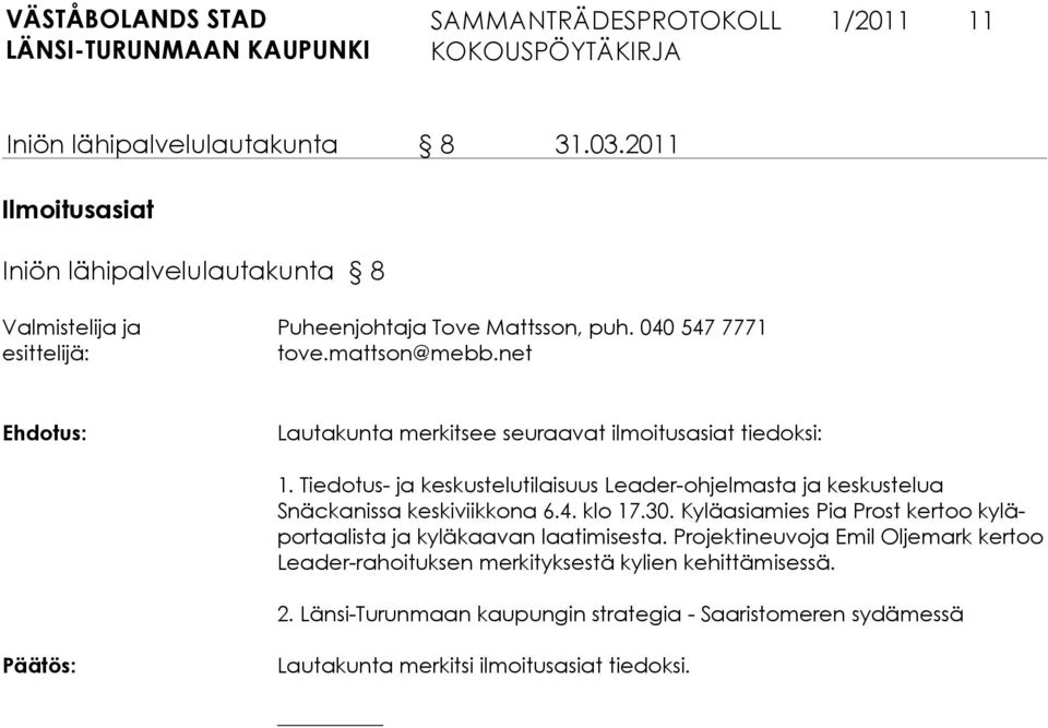 Tiedotus- ja keskustelutilaisuus Leader-ohjelmasta ja keskustelua Snäckanis sa kes ki viik kona 6.4. klo 17.30.