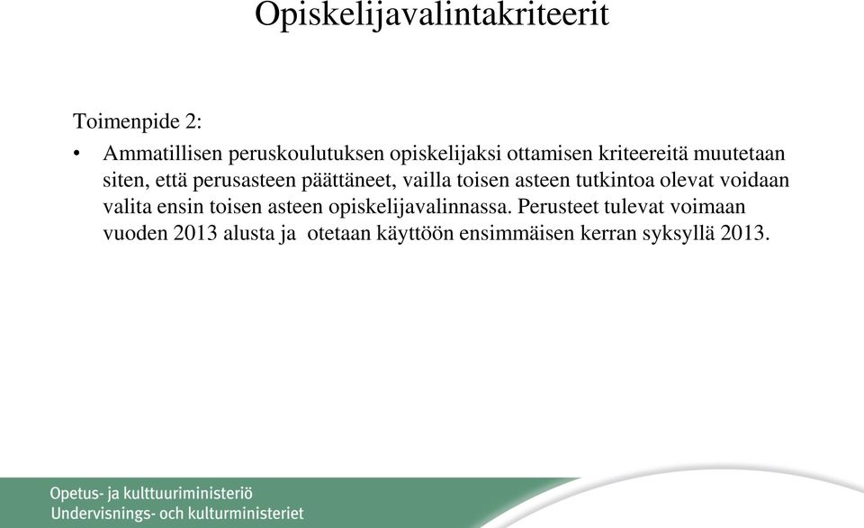 asteen tutkintoa olevat voidaan valita ensin toisen asteen opiskelijavalinnassa.