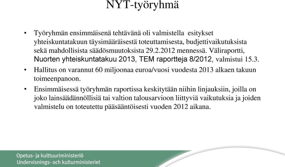 TEM raportteja 8/2012, valmistui 15.3. Hallitus on varannut 60 miljoonaa euroa/vuosi vuodesta 2013 alkaen takuun toimeenpanoon.