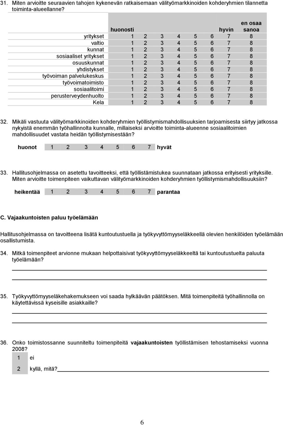 työvoiman palvelukeskus 1 2 3 4 5 6 7 8 työvoimatoimisto 1 2 3 4 5 6 7 8 sosiaalitoimi 1 2 3 4 5 6 7 8 perusterveydenhuolto 1 2 3 4 5 6 7 8 Kela 1 2 3 4 5 6 7 8 32.