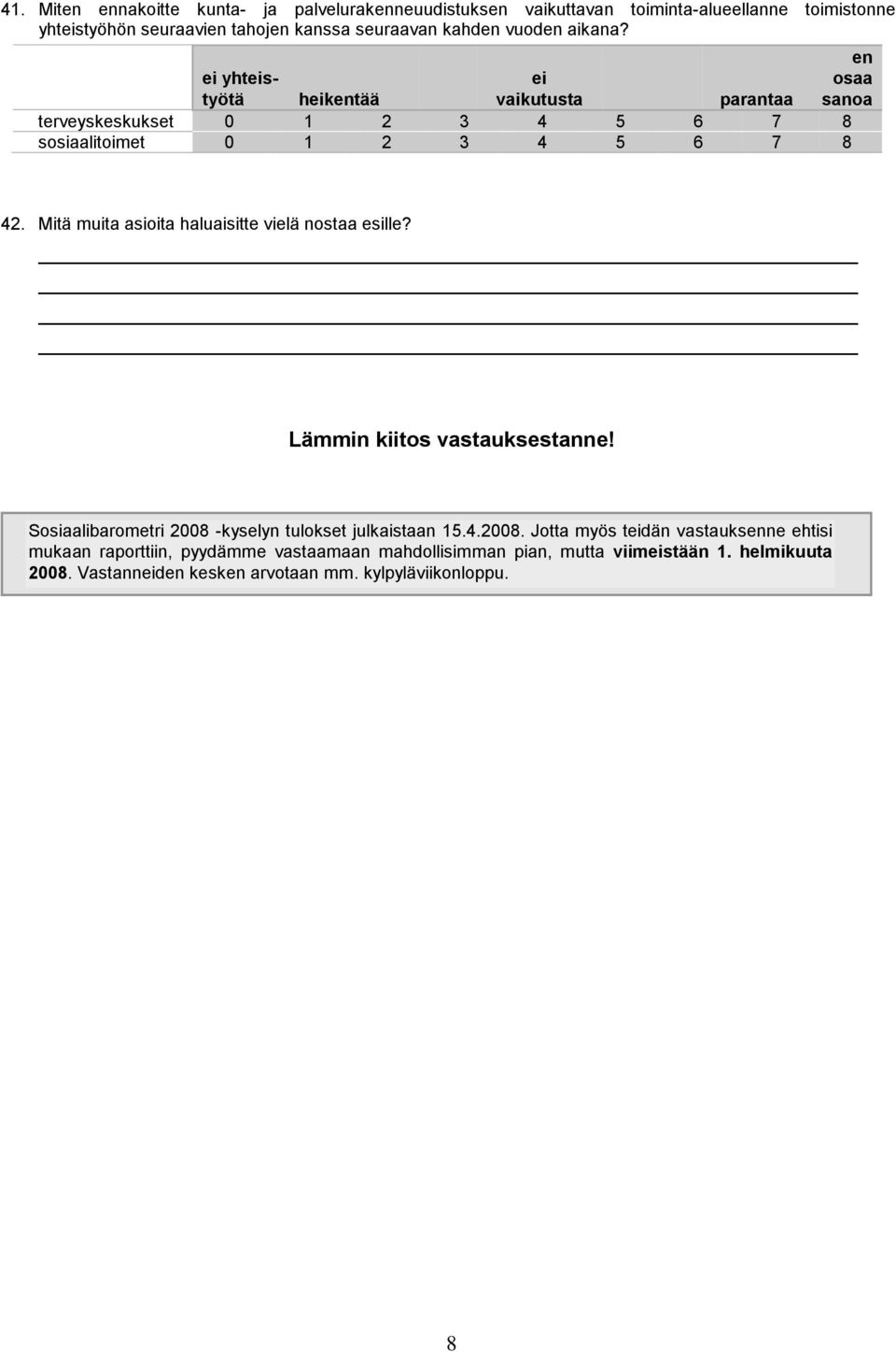 Mitä muita asioita haluaisitte vielä nostaa esille? Lämmin kiitos vastauksestanne! Sosiaalibarometri 2008 