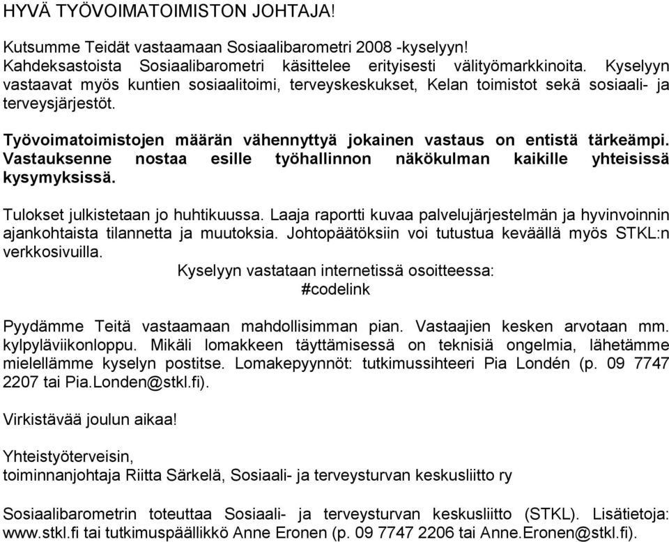 Vastauksenne nostaa esille työhallinnon näkökulman kaikille yhteisissä kysymyksissä. Tulokset julkistetaan jo huhtikuussa.