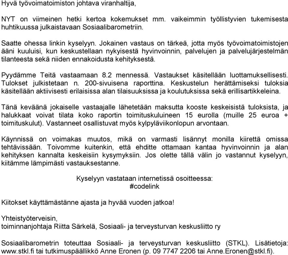 Jokainen vastaus on tärkeä, jotta myös työvoimatoimistojen ääni kuuluisi, kun keskustellaan nykyisestä hyvinvoinnin, palvelujen ja palvelujärjestelmän tilanteesta sekä niiden ennakoidusta