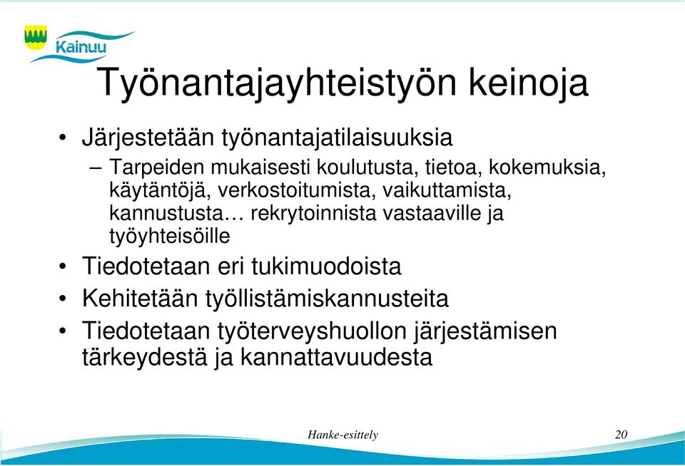 rekrytoinnista vastaaville ja työyhteisöille Tiedotetaan eri tukimuodoista Kehitetään