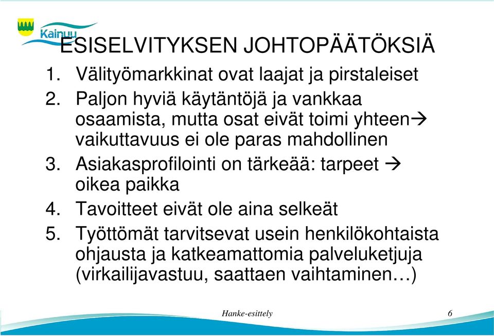 mahdollinen 3. Asiakasprofilointi on tärkeää: tarpeet oikea paikka 4. Tavoitteet eivät ole aina selkeät 5.