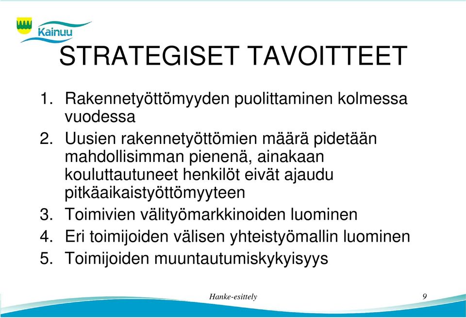 henkilöt eivät ajaudu pitkäaikaistyöttömyyteen 3. Toimivien välityömarkkinoiden luominen 4.