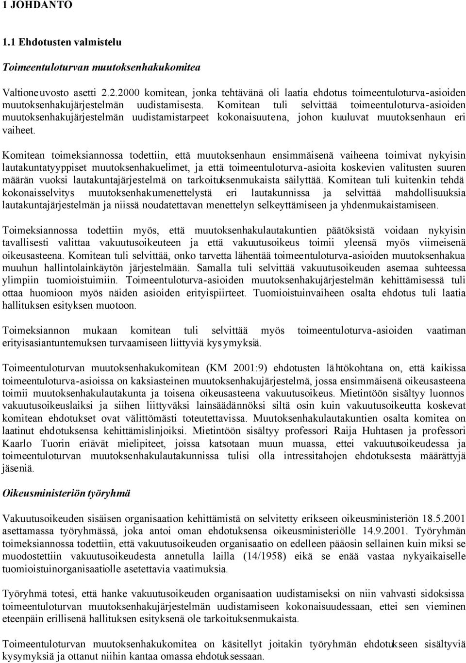 Komitean tuli selvittää toimeentuloturva-asioiden muutoksenhakujärjestelmän uudistamistarpeet kokonaisuutena, johon kuuluvat muutoksenhaun eri vaiheet.