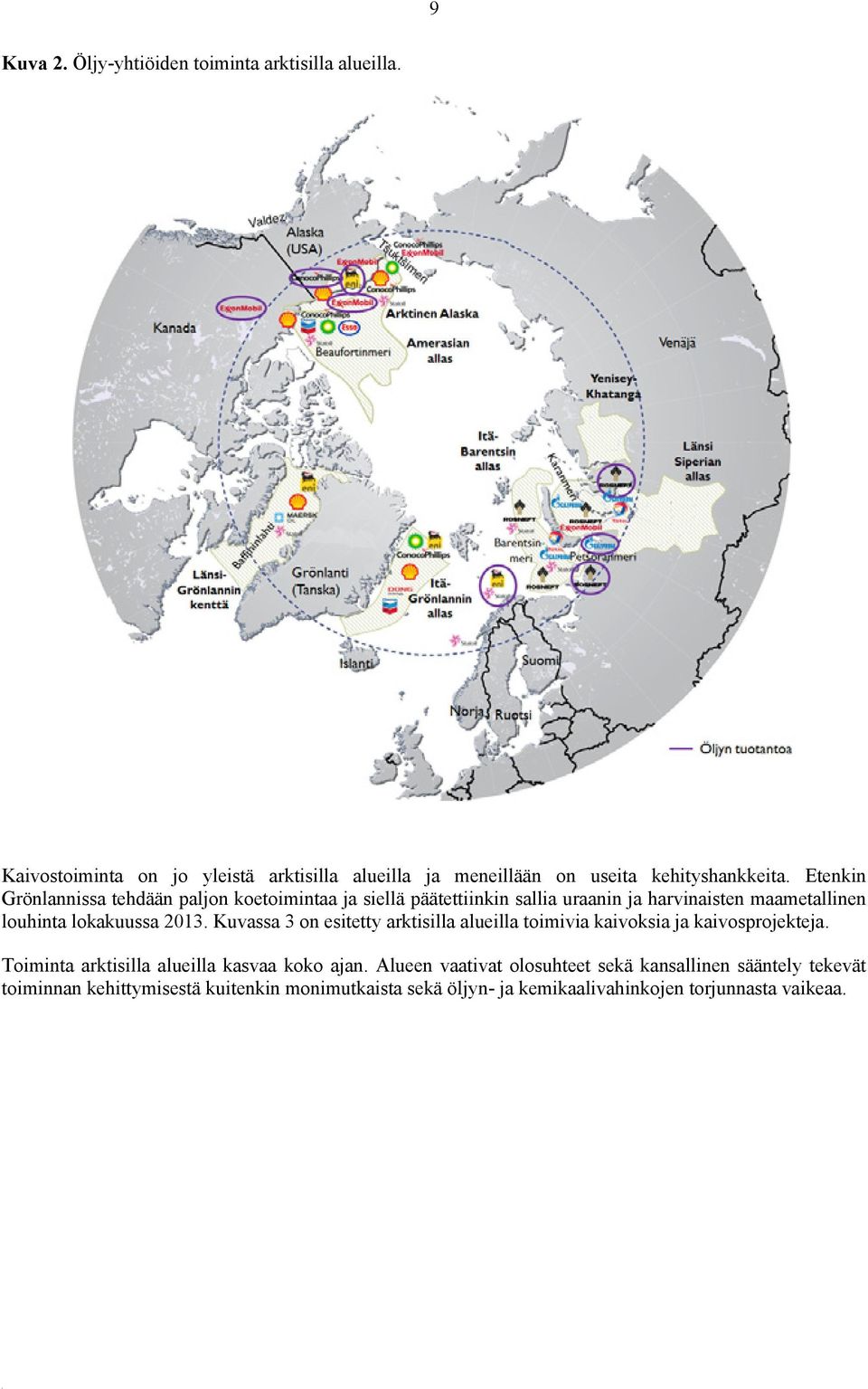 Kuvassa 3 on esitetty arktisilla alueilla toimivia kaivoksia ja kaivosprojekteja. Toiminta arktisilla alueilla kasvaa koko ajan.