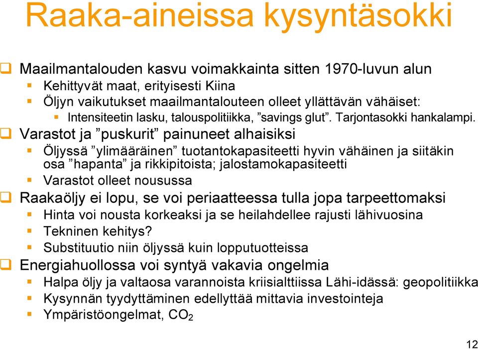 Varastot ja puskurit painuneet alhaisiksi Öljyssä ylimääräinen tuotantokapasiteetti hyvin vähäinen ja siitäkin osa hapanta ja rikkipitoista; jalostamokapasiteetti Varastot olleet nousussa Raakaöljy