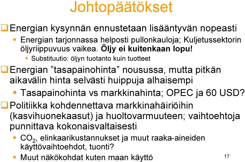 Substituutio: öljyn tuotanto kuin tuotteet Energian tasapainohinta nousussa, mutta pitkän aikavälin hinta selvästi huippuja alhaisempi Tasapainohinta