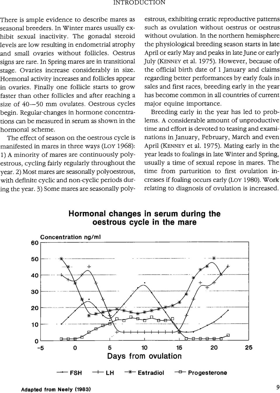 Ovaries increase considerably in size. Hormonal activity increases and follicles appear in ovaries.