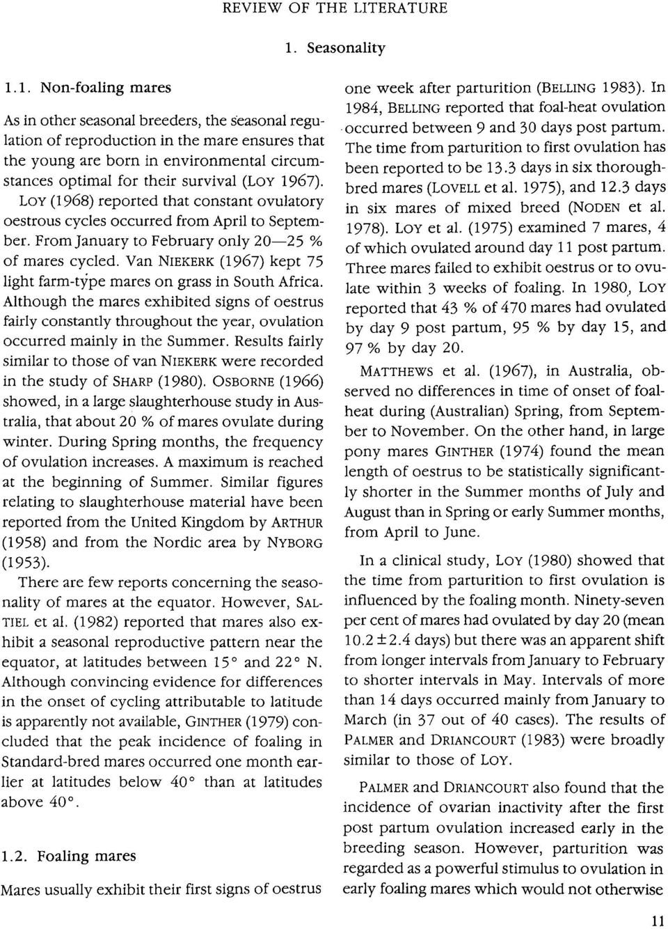 1. Non-foaling mares As in other seasonal breeders, the seasonal regulation of reproduction in the mare ensures that the young are born in environmental circumstances optimal for their survival (LoY