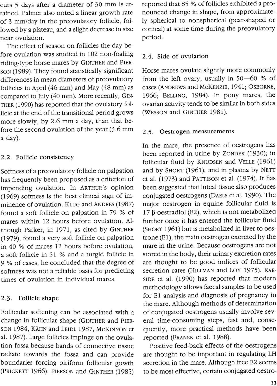 They found statistically significant differences in mean diameters of preovulatory follicles in April (46 mm) and May (48 mm) as compared to July (40 mm).