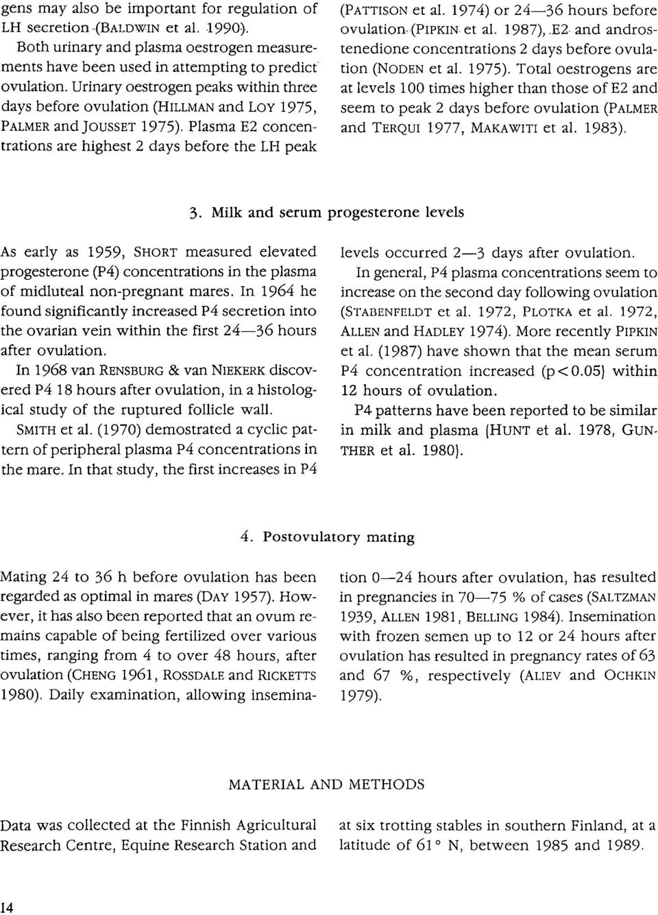 1974) or 24-36 hours before ovulation (PIRKIN et al. 1987), E2 and androstenedione concentrations 2 days before ovulation (NoDEN et al. 1975).