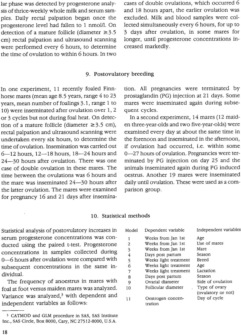 In two cases of double ovulations, which occurred 6 and 18 hours apart, the earlier ovulation was excluded.