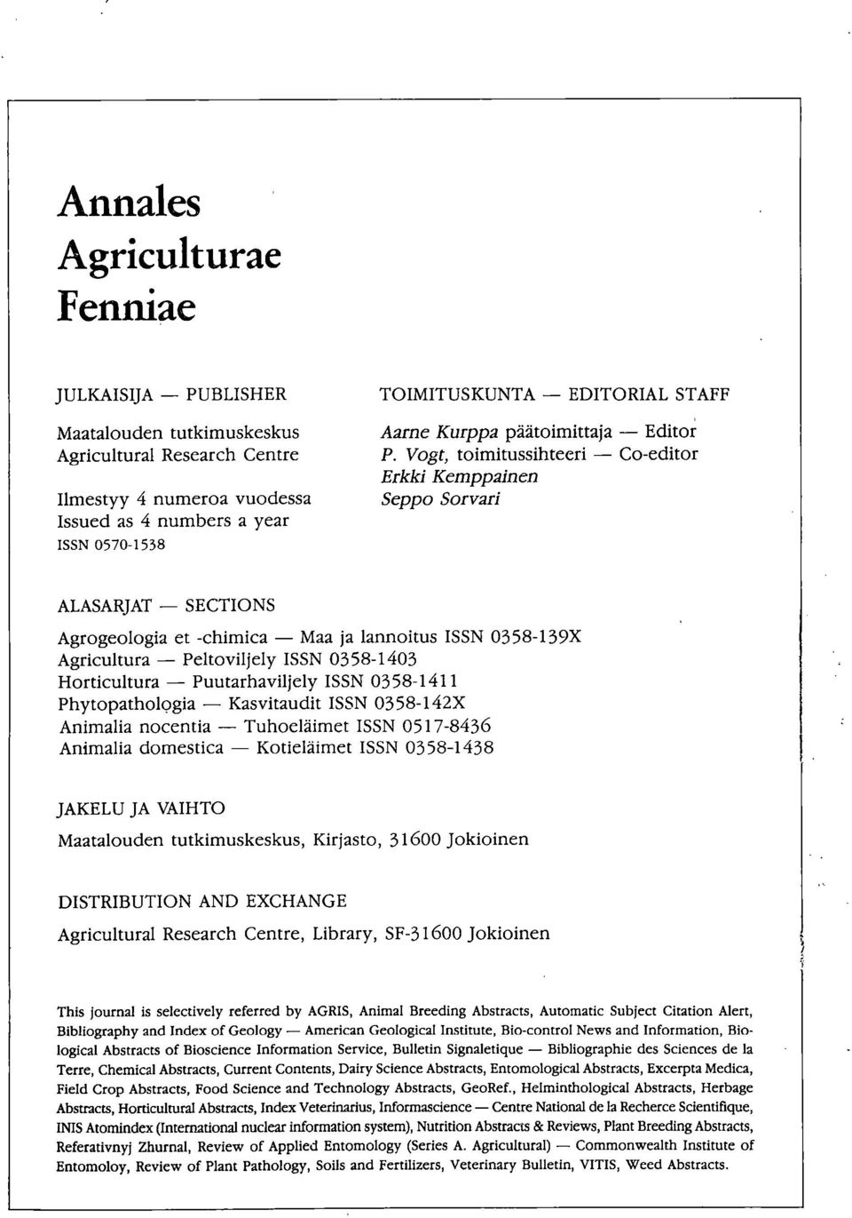 Vogt, toimitussihteeri Co-editor Erkki Kemppainen Seppo Sorvari ALASARJAT SECTIONS Agrogeologia et -chimica Maa ja lannoitus ISSN 0358-139X Agricultura Peltoviljely ISSN 0358-1403 Horticultura