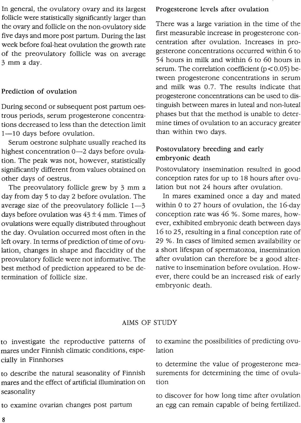 Prediction of ovulation During second or subsequent post partum oestrous periods, serum progesterone concentrations decreased to less than the detection limit 1-10 days before ovulation.