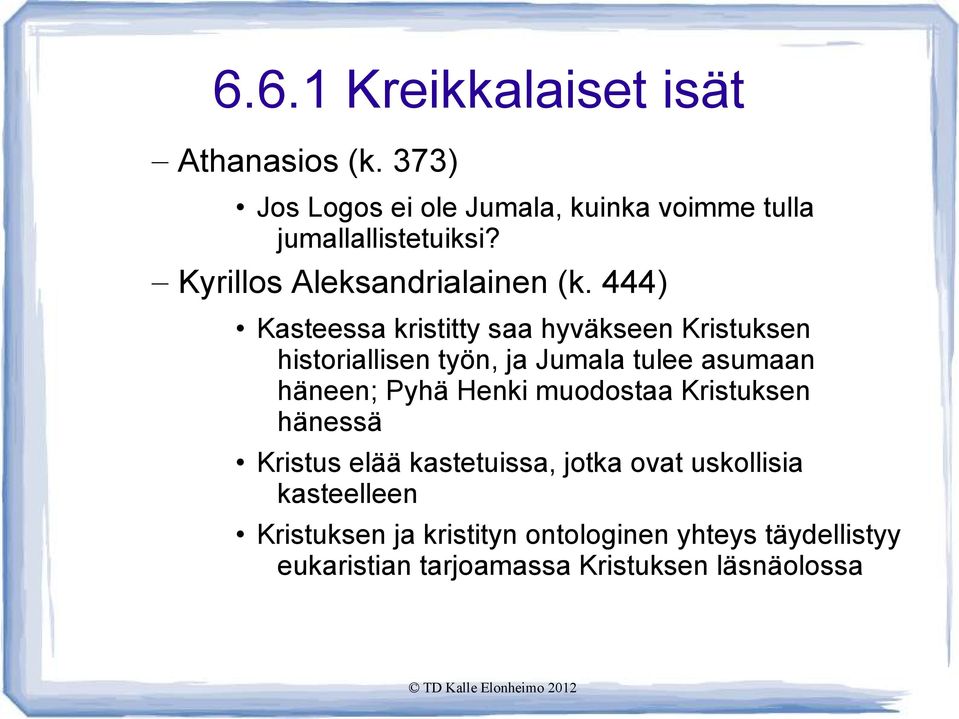 444) Kasteessa kristitty saa hyväkseen Kristuksen historiallisen työn, ja Jumala tulee asumaan häneen; Pyhä