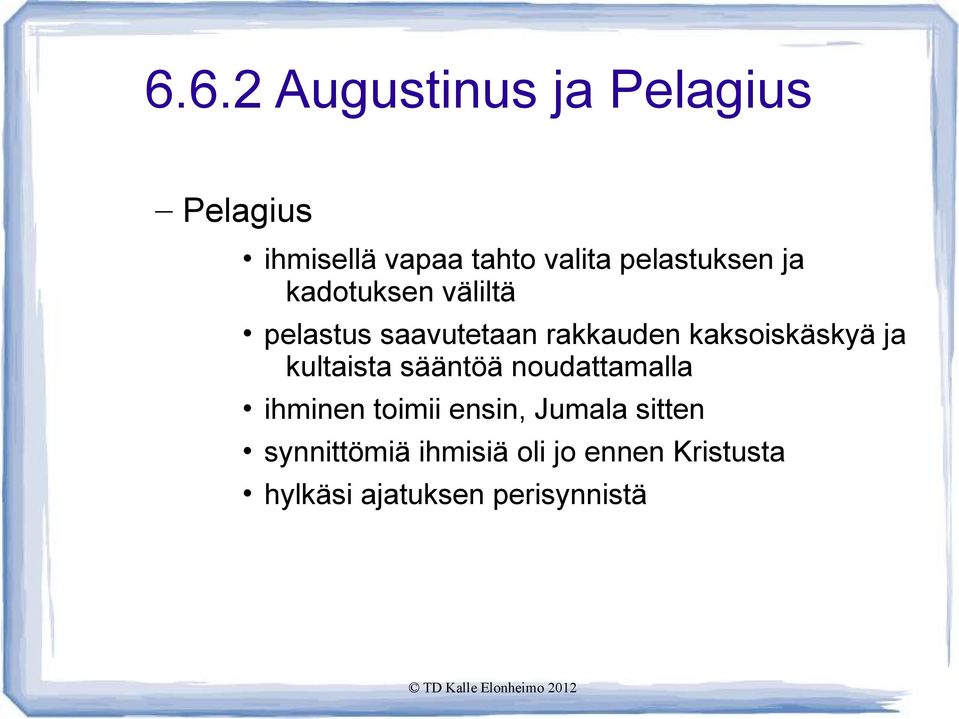 kaksoiskäskyä ja kultaista sääntöä noudattamalla ihminen toimii ensin,