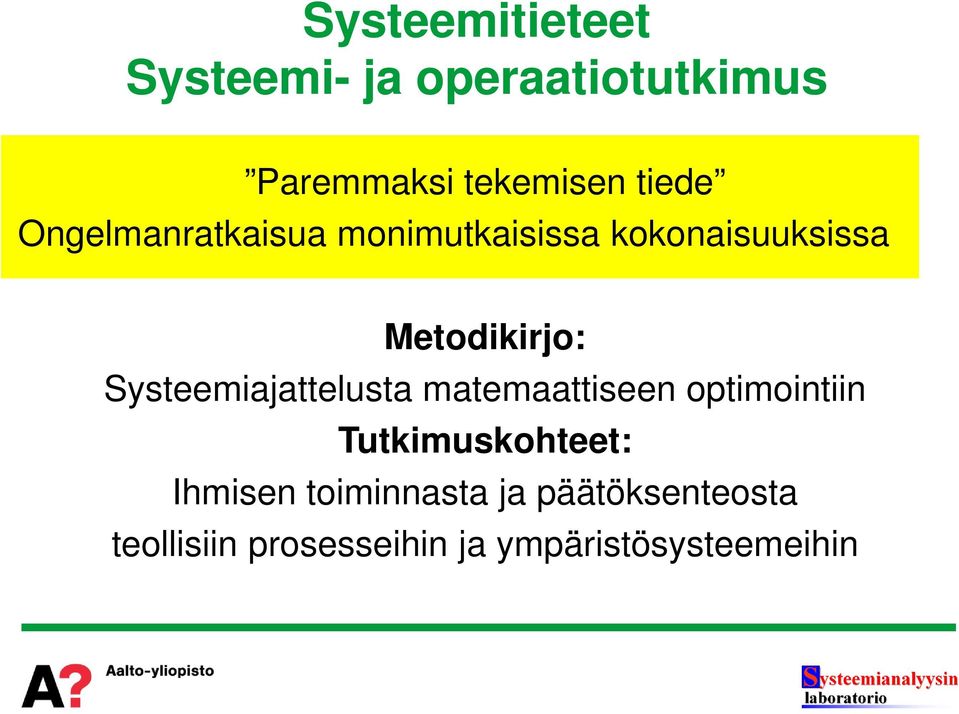 Systeemiajattelusta matemaattiseen optimointiin Tutkimuskohteet: Ihmisen