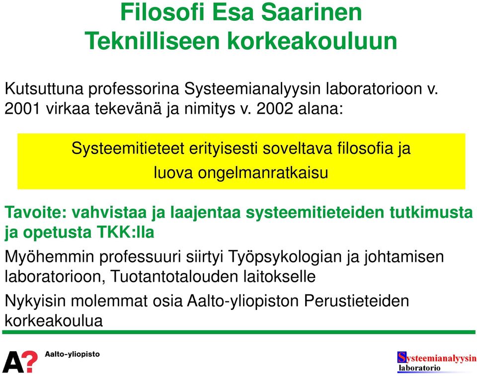 2002 alana: Systeemitieteet erityisesti soveltava filosofia ja luova ongelmanratkaisu Tavoite: vahvistaa ja laajentaa