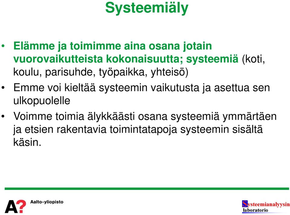 kieltää systeemin vaikutusta ja asettua sen ulkopuolelle Voimme toimia