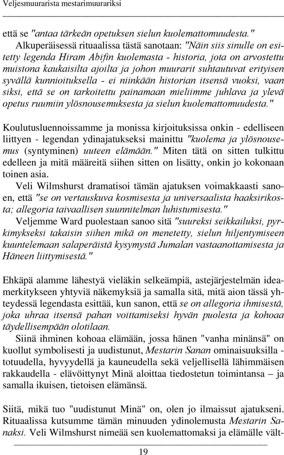 erityisen syvällä kunnioituksella - ei niinkään historian itsensä vuoksi, vaan siksi, että se on tarkoitettu painamaan mieliimme juhlava ja ylevä opetus ruumiin ylösnousemuksesta ja sielun