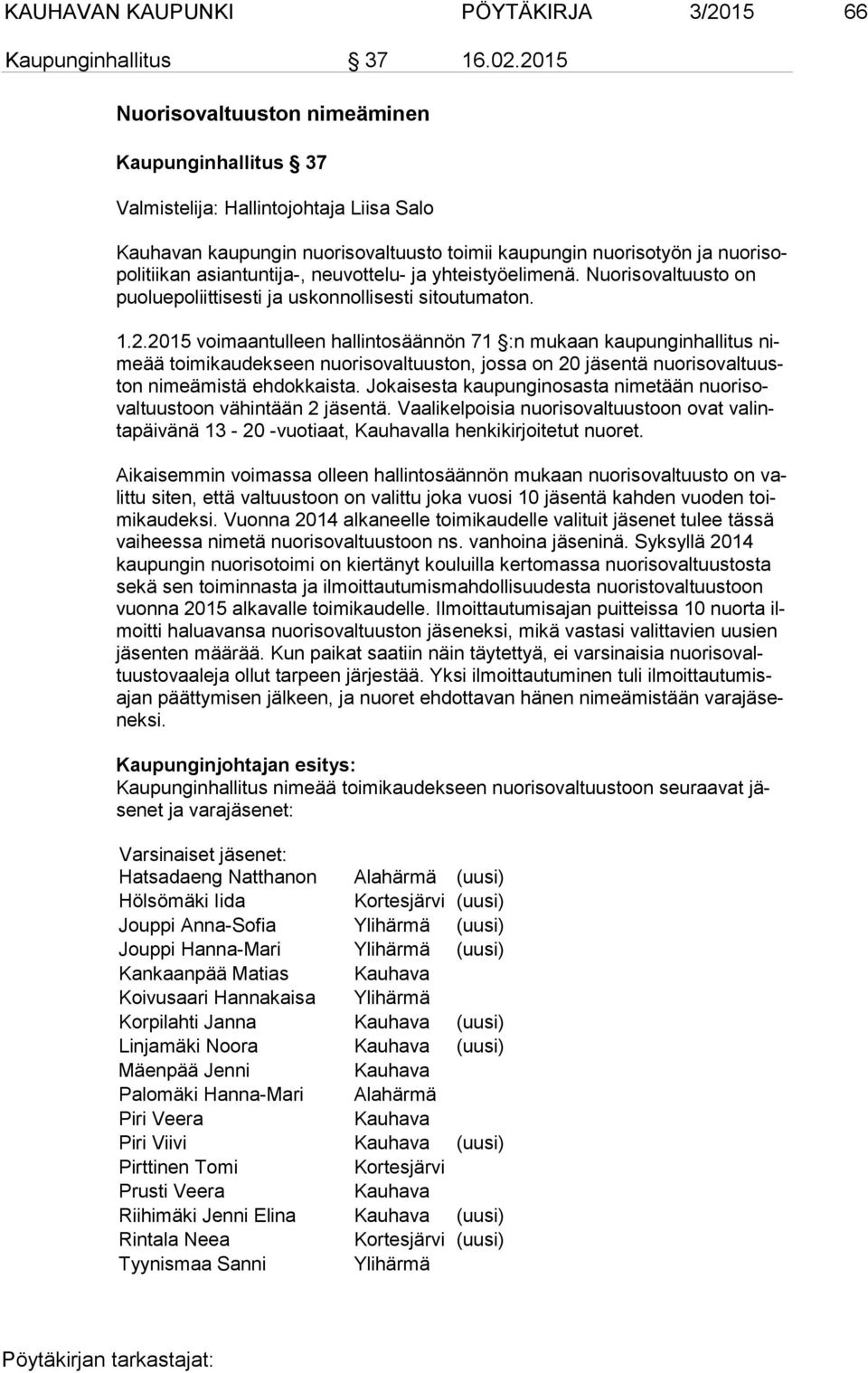 asiantuntija-, neuvottelu- ja yhteistyöelimenä. Nuorisovaltuusto on puo lue po liit ti ses ti ja uskonnollisesti sitoutumaton. 1.2.