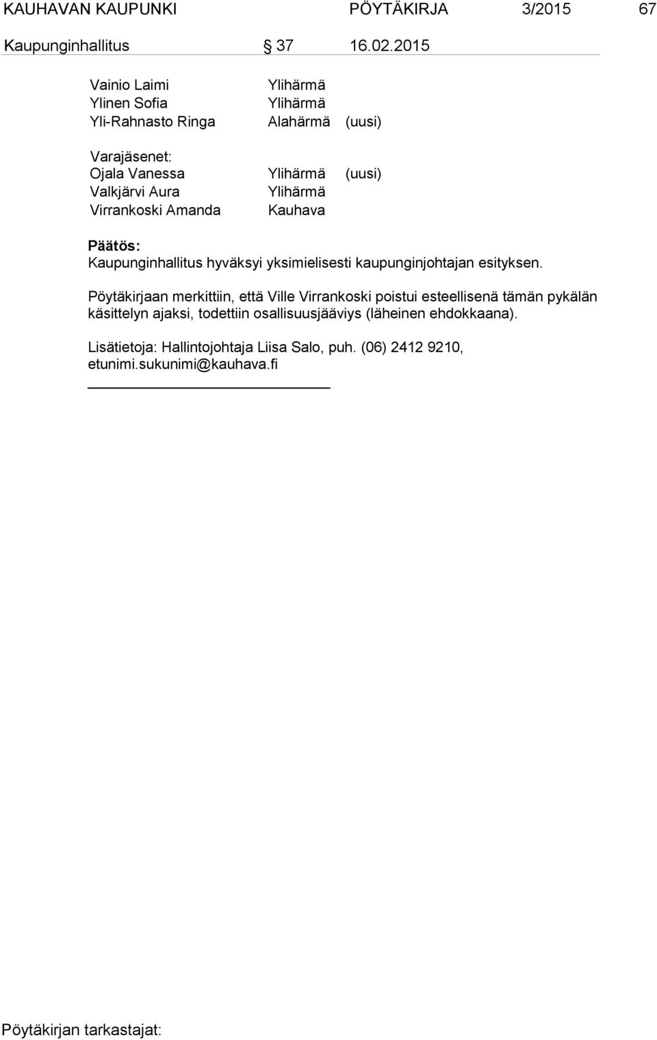 Aura Ylihärmä Virrankoski Amanda Kauhava Kaupunginhallitus hyväksyi yksimielisesti kaupunginjohtajan esityksen.
