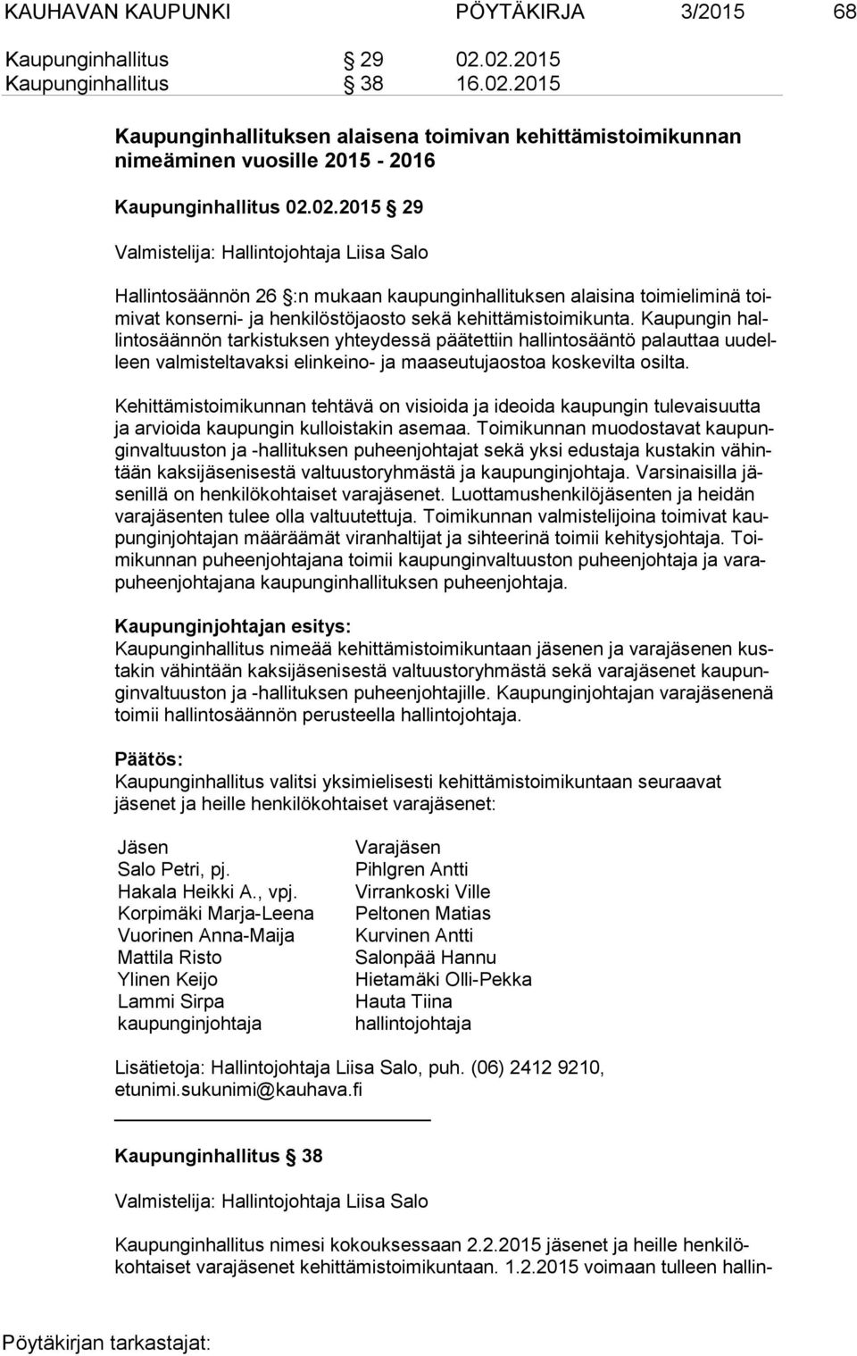 Kaupungin hallin to sään nön tarkistuksen yhteydessä päätettiin hallintosääntö palauttaa uu delleen valmisteltavaksi elinkeino- ja maaseutujaostoa koskevilta osilta.