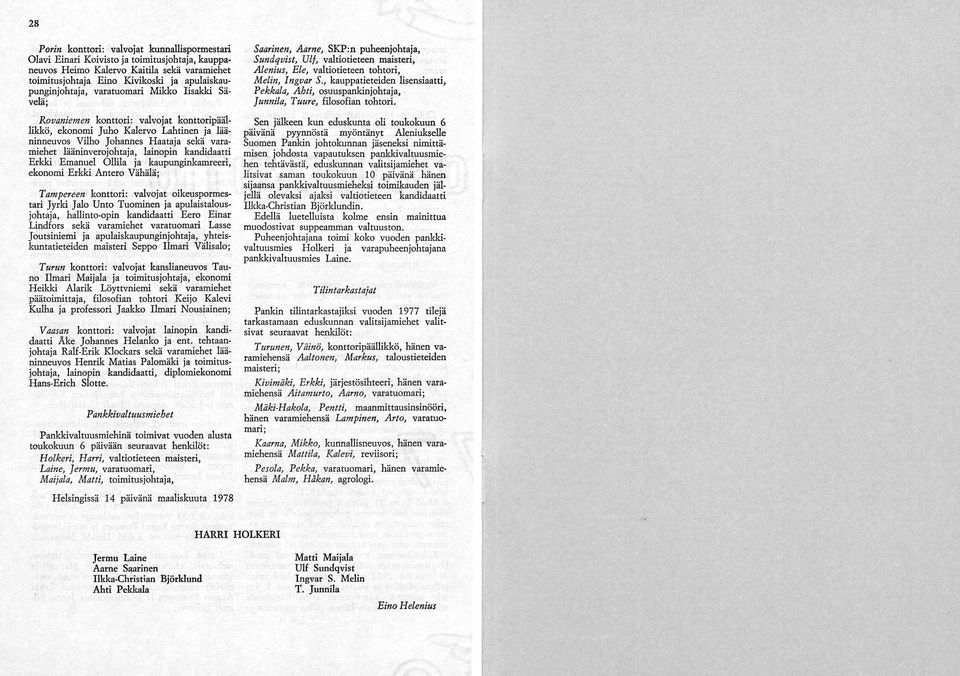 kandidaatti Erkki Emanuel Ollila ja kaupunginkamreeri, ekonomi Erkki Antero Vähälä; Tampereen konttori: valvojat oikeuspormestari Jyrki Jalo Unto Tuominen ja apulaistalousjohtaja, hallinto-opin