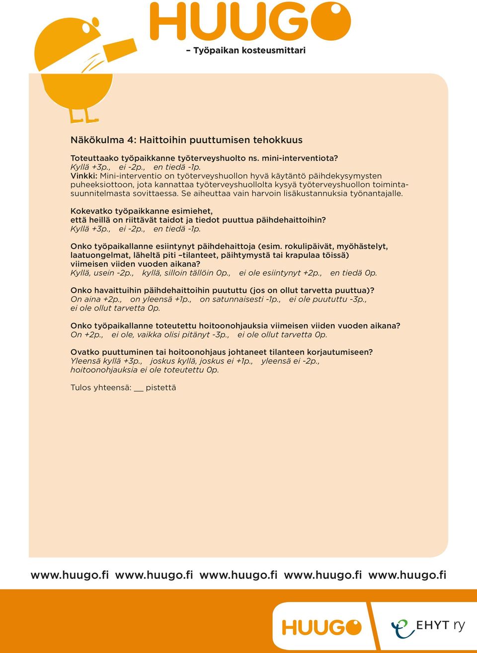 Se aiheuttaa vain harvoin lisäkustannuksia työnantajalle. Kokevatko työpaikkanne esimiehet, että heillä on riittävät taidot ja tiedot puuttua päihdehaittoihin? Kyllä +3p., ei -2p., en tiedä -1p.