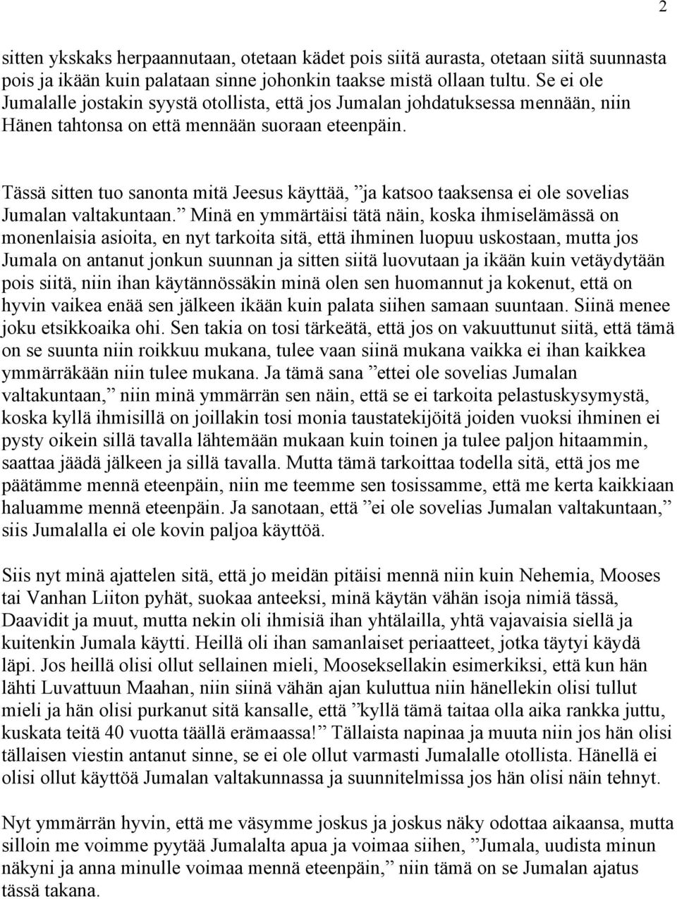 Tässä sitten tuo sanonta mitä Jeesus käyttää, ja katsoo taaksensa ei ole sovelias Jumalan valtakuntaan.