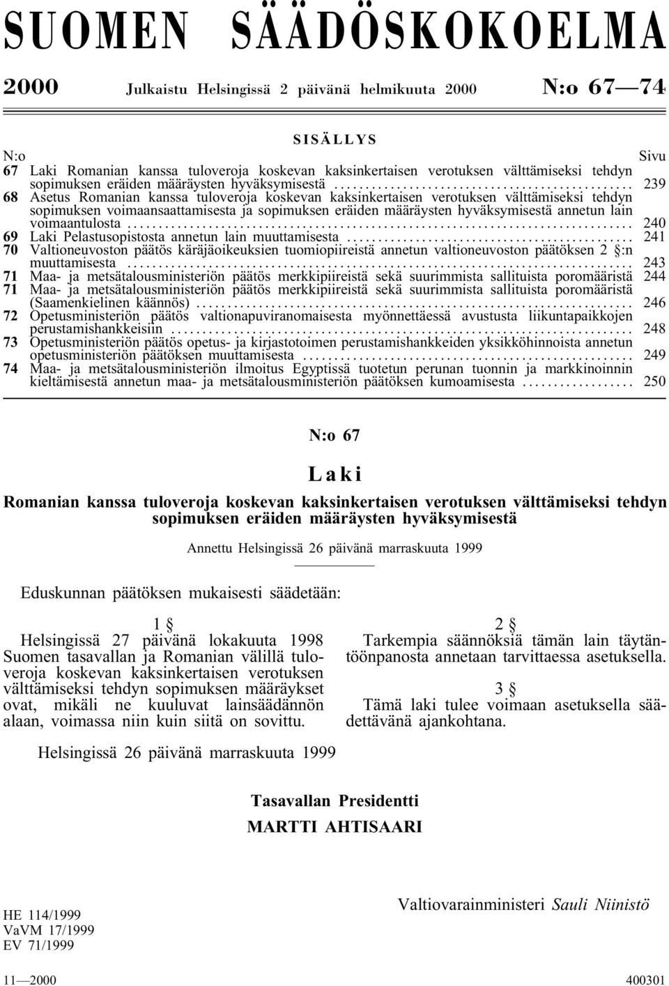 .. 239 68 Asetus Romanian kanssa tuloveroja koskevan kaksinkertaisen verotuksen välttämiseksi tehdyn sopimuksen voimaansaattamisesta ja sopimuksen eräiden määräysten hyväksymisestä annetun lain