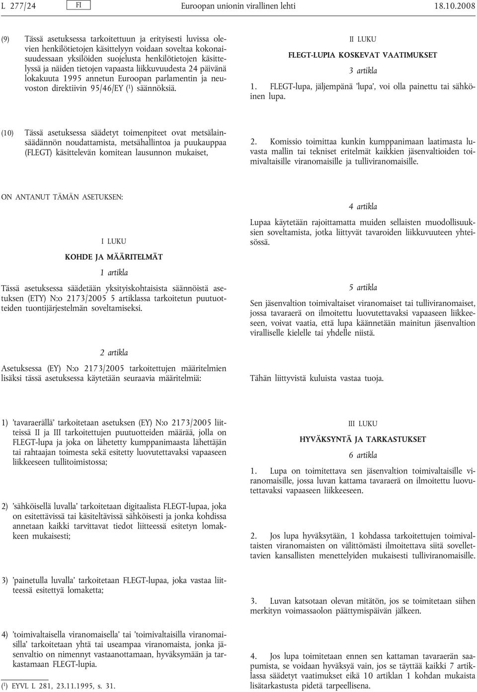 tietojen vapaasta liikkuvuudesta 24 päivänä lokakuuta 1995 annetun Euroopan parlamentin ja neuvoston direktiivin 95/46/EY ( 1 ) säännöksiä. II LUKU FLEGT-LUPIA KOSKEVAT VAATIMUKSET 3 artikla 1.