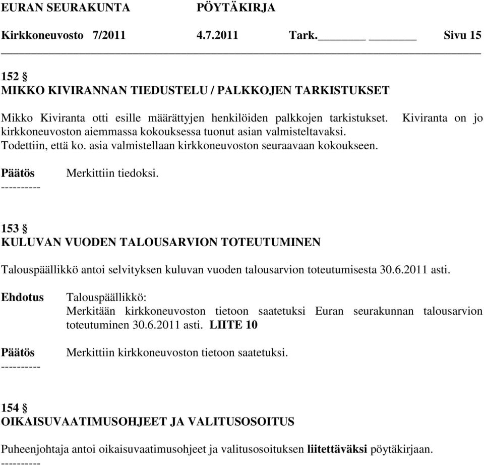 153 KULUVAN VUODEN TALOUSARVION TOTEUTUMINEN Talouspäällikkö antoi selvityksen kuluvan vuoden talousarvion toteutumisesta 30.6.2011 asti.