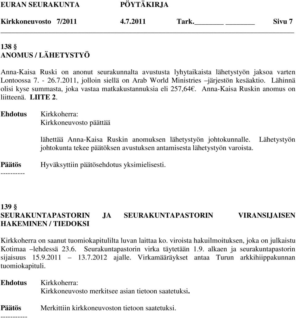 Kirkkoherra: Kirkkoneuvosto päättää lähettää Anna-Kaisa Ruskin anomuksen lähetystyön johtokunnalle. johtokunta tekee päätöksen avustuksen antamisesta lähetystyön varoista.