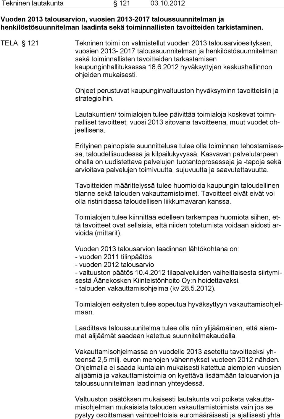 kaupunginhallituksessa 18.6.2012 hyväksyttyjen keskushallinnon ohjeiden mukaisesti. Ohjeet perustuvat kaupunginvaltuuston hyväksyminn tavoitteisiin ja strategioihin.