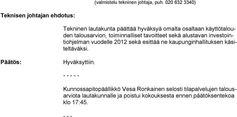 talousarvion, toiminnalliset tavoitteet sekä alustavan inves tointiohjelman vuodelle 2012 sekä esittää ne