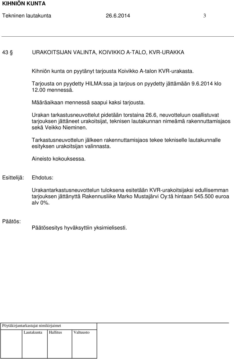 6, neuvotteluun osallistuvat tarjouksen jättäneet urakoitsijat, teknisen lautakunnan nimeämä rakennuttamisjaos sekä Veikko Nieminen.