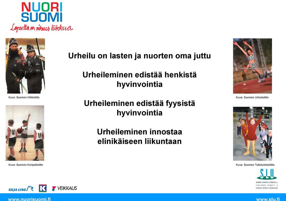 fyysistä hyvinvointia Urheileminen innostaa elinikäiseen liikuntaan