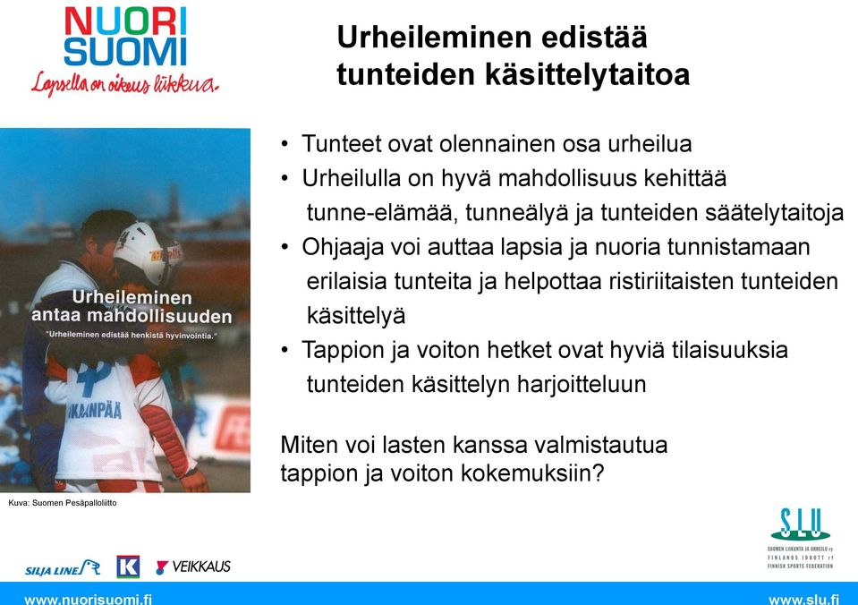 erilaisia tunteita ja helpottaa ristiriitaisten tunteiden käsittelyä Tappion ja voiton hetket ovat hyviä tilaisuuksia