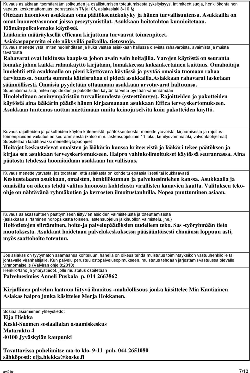 Lääkärin määräyksellä efficaan kirjattuna turvaavat toimenpiteet. Asiakaspapereita ei ole näkyvillä paikoilla, tietosuoja.